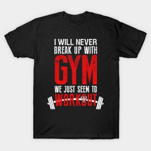 I will never Break Up with Gym T-Shirt